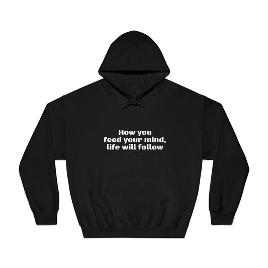 "How You Feed Your Mind, Life Will Follow" Unisex Gildan DryBlend® Hooded Sweatshirt
